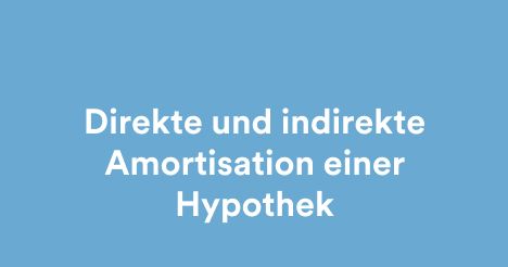 Direkte und indirekte Amortisation einer Hypothek