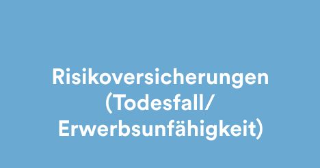 Risikoversicherungen (Todesfall_Erwerbsunfähigkeit)