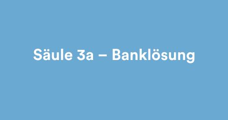 Säula 3a – Banklösung