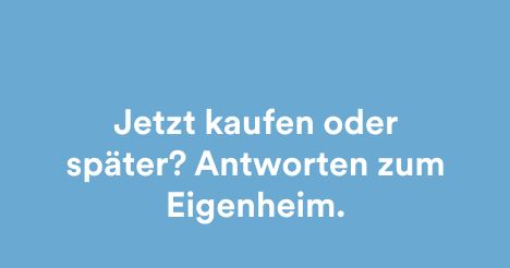 Jetzt kaufen oder später? Antworten zum Eigenheim - mobile