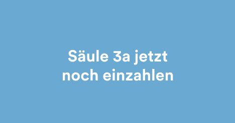 Säule 3a jetzt noch einzahlen