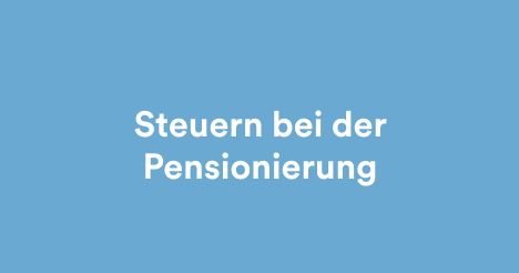 Steuern bei der Pensionierung