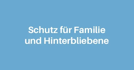 Schutz für Familie und Hinterbliebene