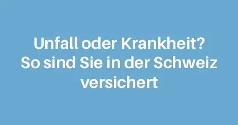 Unfall oder Krankheit? So sind Sie in der Schweiz versichert